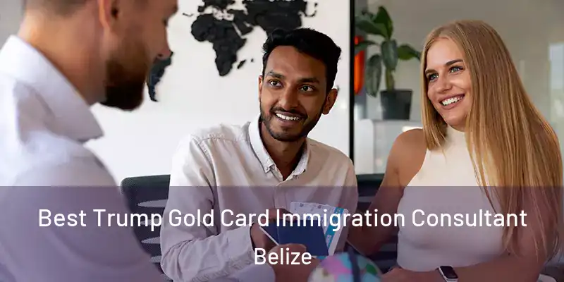  Best Trump Gold Card Immigration Consultant Belize