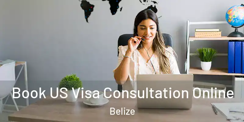  Book US Visa Consultation Online Belize