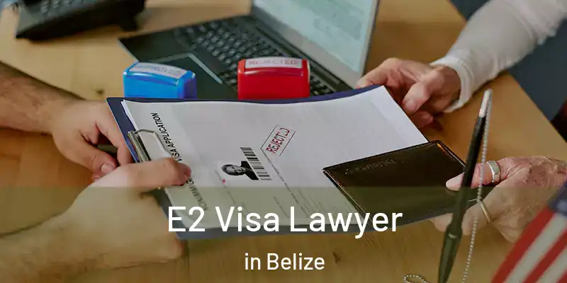  E2 Visa Lawyer in Belize
