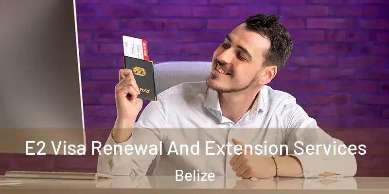  E2 Visa Renewal And Extension Services Belize