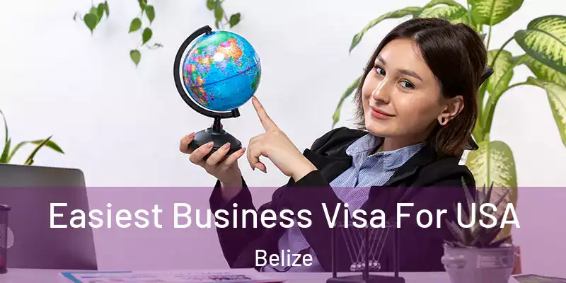  Easiest Business Visa For USA Belize