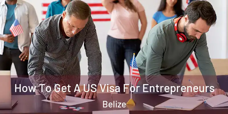  How To Get A US Visa For Entrepreneurs Belize