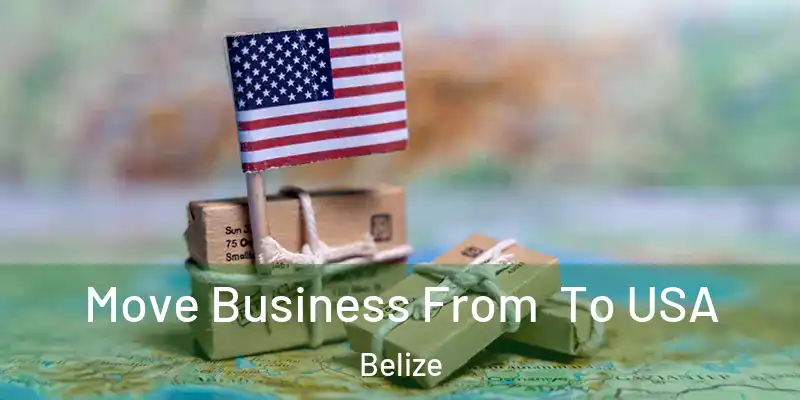  Move Business From To USA Belize
