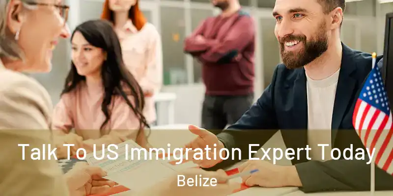  Talk To US Immigration Expert Today Belize