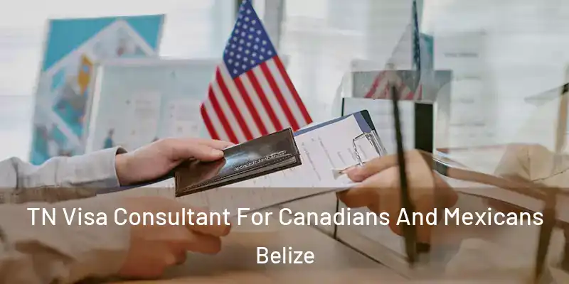  TN Visa Consultant For Canadians And Mexicans Belize