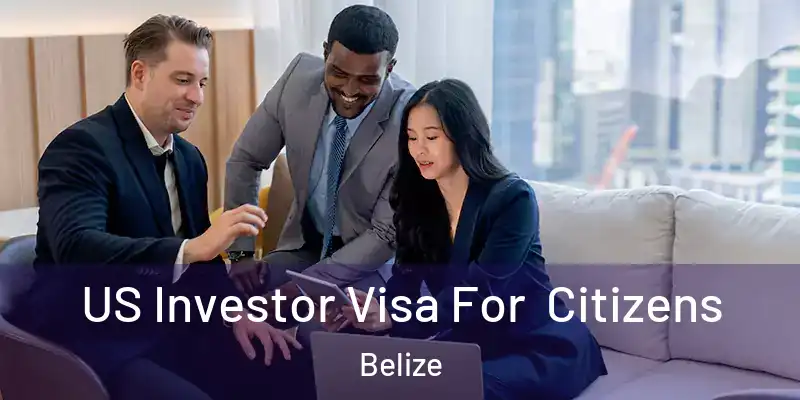  US Investor Visa For Citizens Belize