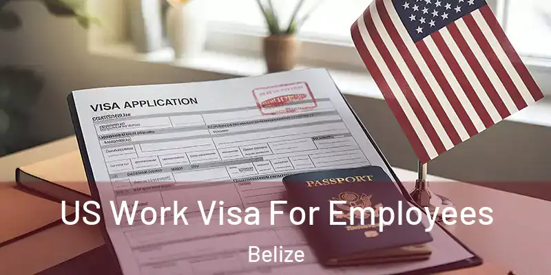  US Work Visa For Employees Belize