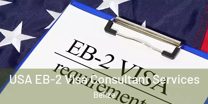  USA EB-2 Visa Consultant Services Belize