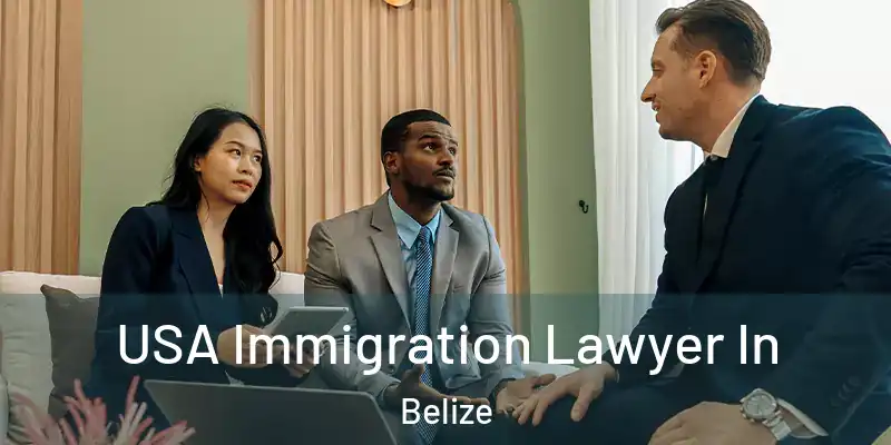  USA Immigration Lawyer In Belize